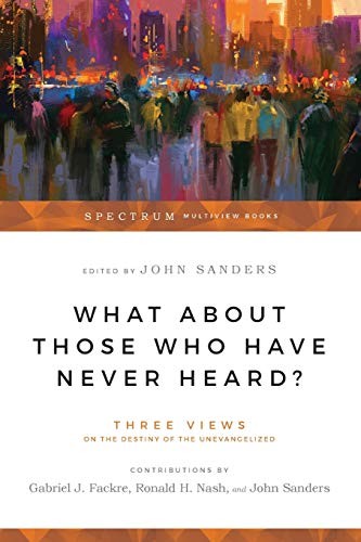 What about Those Who Have Never Heard?: Human N, Fackre, Nash, Sanders+-
