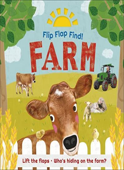 Flip Flap Find! Farm: Lift the flaps! Who's Hiding on the Farm?-