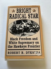 Bright Radical Star : Black Freedom and White...