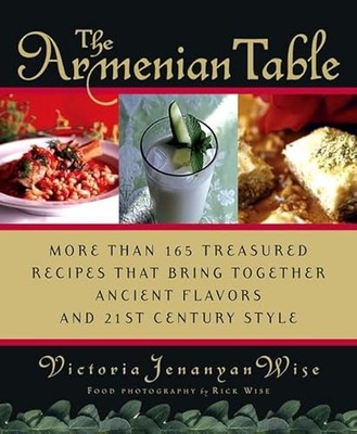 The Armenian Table: More than 165 Treasured Recipes that Bring...