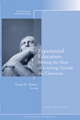Experiential Education: Making the Most of Learning Outside the Classroom: N...