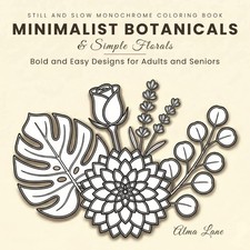 Still and Slow Monochrome Coloring Book: Minimalist Botanicals  Simple Florals: