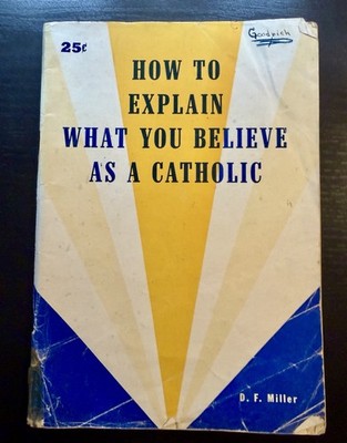 Vintage Booklet ''How to Explain What You Believe as a Catholic'' D F. Miller 1956