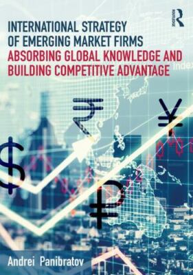 International Strategy of Emerging Market Firms : Absorbing Global Knowledge ...