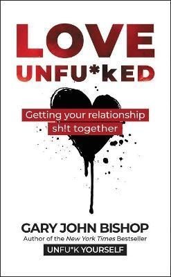 Love Unfu*ked by Gary John Bishop (Hardback Book)