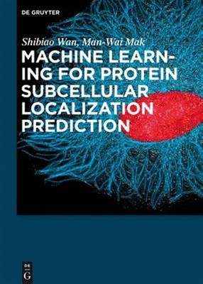 Machine Learning for Protein Subcellular Localization Prediction, Hardcover b...