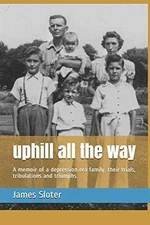 uphill all the way: A memoir of a - Paperback, by Sloter Mr. James - Very Good