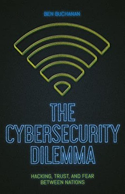 The Cybersecurity Dilemma: Network Intrusions, Trust and... - Buchanan, Ben