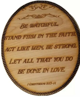 1st Corinthians 16:13 - 4.   laser engraved 1/4...
