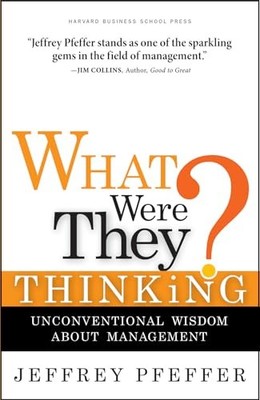 What Were They Thinking?: Unconvent..., Pfeffer, Jeffre