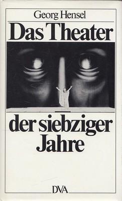 Das Theater der siebziger Jahre : Kommentare, Kritik, Polemik. Hensel, Georg: