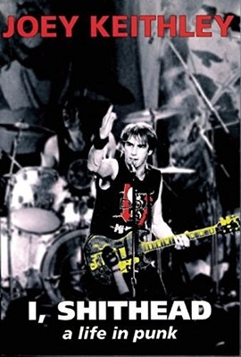 I, Shithead : A Life in Punk by Joe Keithley (2004, Trade Paperback)