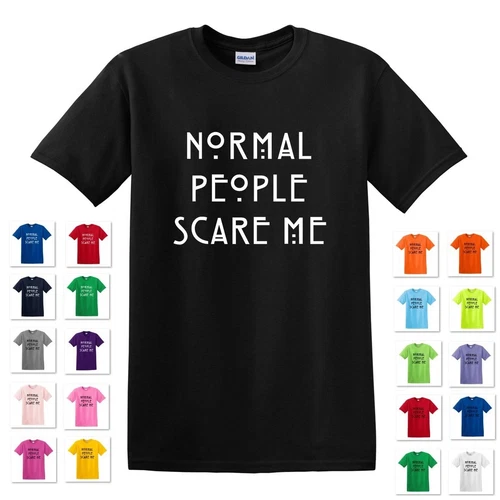 NORMAL PEOPLE SCARE ME WEIRDO SARCASM HORROR FUNNY HUMOROUS GIFT TEE T-SHIRT 