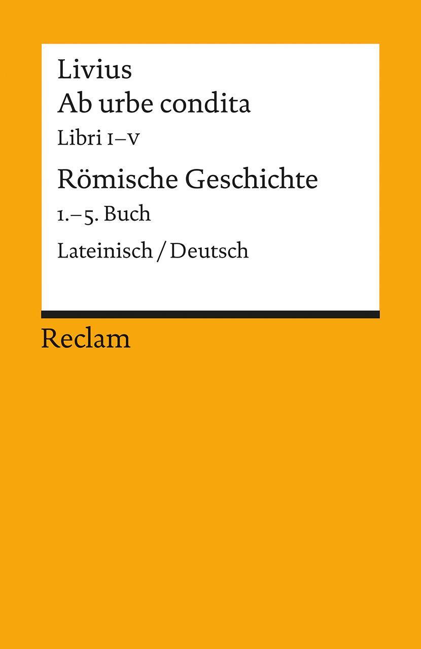 Ab Urbe Condita. Libri I - V / Römische Geschichte. 1. - 5. Buch |