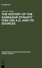 The History of the Sarbadar Dynasty 1336-1381 A.D. and its Sources: 11 (Publicat