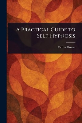 A Practical Guide to Self-Hypnosis by Melvin Powers Paperback Book