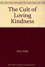The Cult of Loving Kindness By PAUL PARK