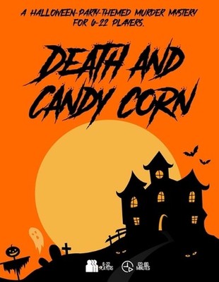 Death and Candy Corn: A Halloween-Party-themed murder mystery game for 6-24 play