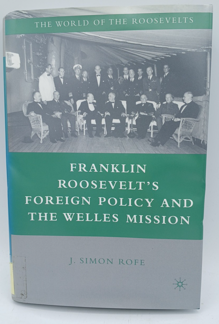 Franklin Roosevelt's Foreign Policy and the Welles Mission by J.Rofe. BK64