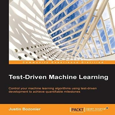 Test-Driven Machine Learning Justin Bozonier Paperback Packt Publ