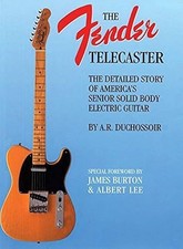 Fender Telecaster: The Detailed Story of America's Senior Solid Body Electric...