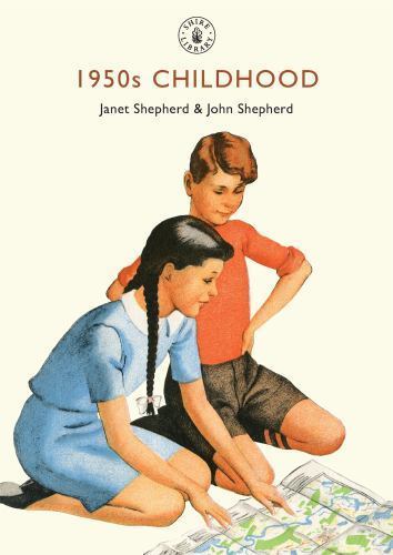 1950s Childhood : Growing up in Post-War Britain by John Shepherd and Janet ...