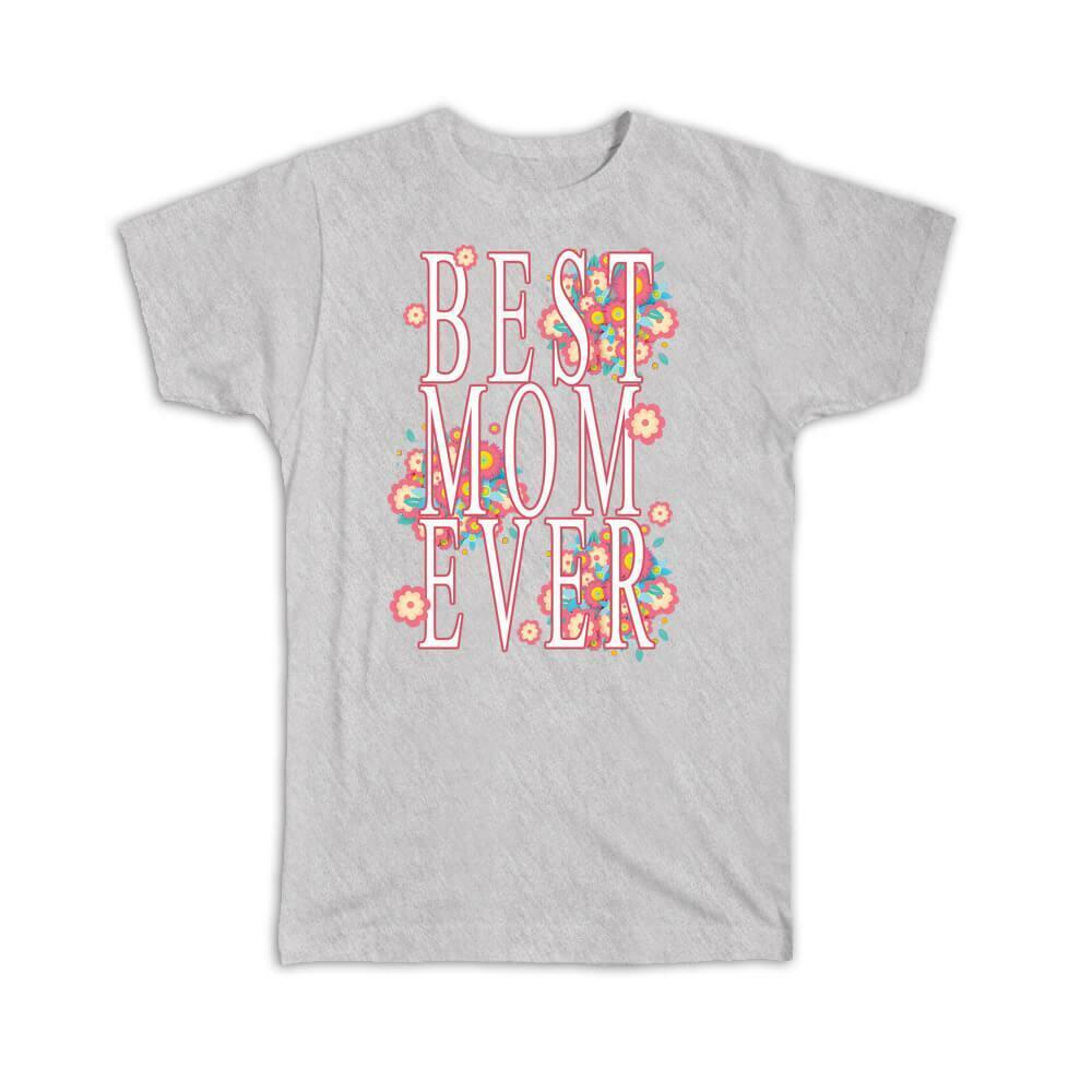 Best Mom Ever Shirt Cute Mothers Day Gift Floral Mom Tee Best Mom Ever Shirt Cute Mothers Day Gift Floral Mom Tee