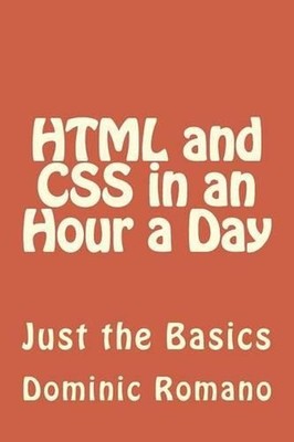 HTML and CSS in an Hour a Day: Just the Basics by Dominic Romano (English) Paper