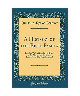 A History of the Beck Family: Together With a Genealogical Record of the Alleyne
