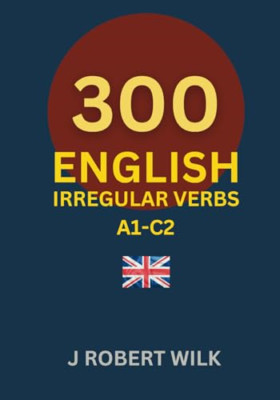 English Irregular Verbs: 300 English Irregular Verb For - Paperback NEW Wilk, Je