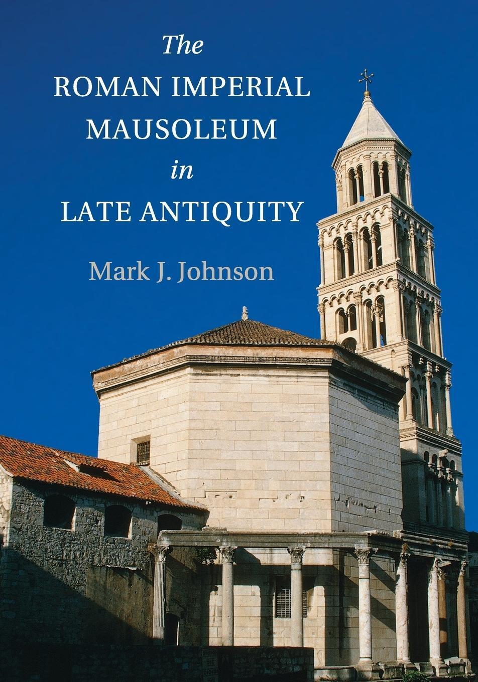 Thumbnail - The Roman Imperial Mausoleum In Late Antiquity | Mark Johnson |