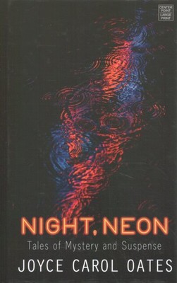 Night, Neon : Tales of Mystery and Suspense, Library by Oates, Joyce Carol, B...