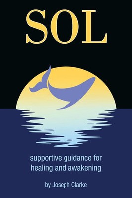 SOL | supportive guidance for healing and awakening | Joseph Clarke | Buch
