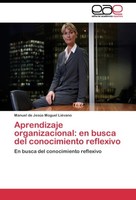 Aprendizaje Organizacional: En Busca Del Conocimiento Reflexivo Manuel De JesúS