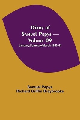 Diary Of Samuel Pepys - Volume 09: January/February/March 1660-61 by Samuel Pepy