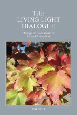 The Living Light Dialogue Volume 11: Spiritual Awareness Classes Of The Liv...