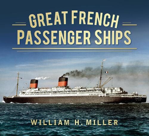 Great French Passenger Ships by William H. Miller - 9780752491523