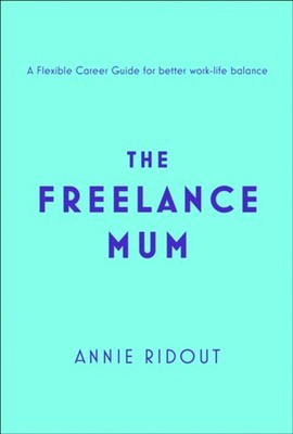 The Freelance Mum Paperback Annie Ridout