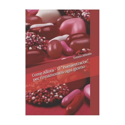 Come Allora - 17 ''Poesiestracce'' per rinnamorarsi ogni giorno