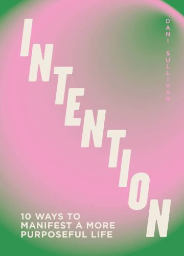 Intention : 10 Ways to Live Purposefully by Dani Sullivan (2023, Hardcover)