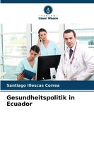 Gesundheitspolitik In Ecuador | Santiago Illescas Correa | Taschenbuch | 64 S.