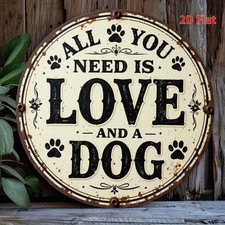 All You Need Is Love and a Dog Tin Metal Signs Home D cor 8x8