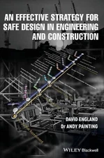 An Effective Strategy for Safe Design in Engineering and Construction by Andy Pa