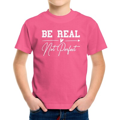 Be Real Not Perfect Toddler Kids Youth Tshirt Love Inspirational Be Kind be nice