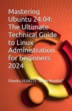 Mastering Ubuntu 24.04: The Ultimate Technical Guide to Linux Administration...