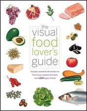 The Visual Food Lover's Guide: Includes essential information on how to buy,...