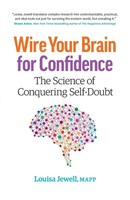 Wire Your Brain For Confidence The Science Of Conquering Self-Doubt Jewell Buch