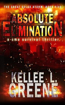Absolute Elimination   A CME Survival Thriller By Kellee L Greene - New Copy ...