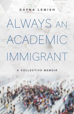 Always an Academic Immigrant: A Collective Memoir by Dafna Lemish Paperback Book
