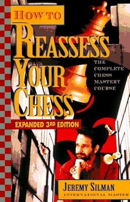 How to Reassess Your Chess: The Complete Chess-Mastery Course, Expanded 3rd ...